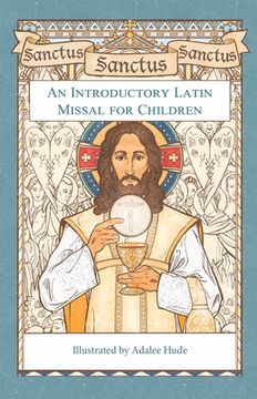 portada Sanctus, Sanctus, Sanctus: An Introductory Latin Missal for Children (en Inglés)