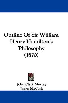 portada outline of sir william henry hamilton's philosophy (1870) (en Inglés)