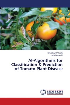 portada AI-Algorithms for Classification & Prediction of Tomato Plant Disease (en Inglés)