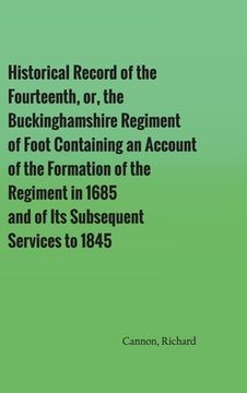 portada Historical Record of the Fourteenth, or, the Buckinghamshire Regiment of Foot Containing an Account of the Formation of the Regiment in 1685, and of I (en Inglés)