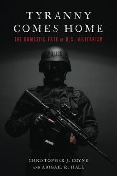 portada Tyranny Comes Home: The Domestic Fate of U. S. Militarism (en Inglés)