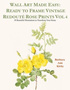 portada Wall Art Made Easy: Ready to Frame Vintage Redouté Rose Prints Vol 4: 30 Beautiful Illustrations to Transform Your Home