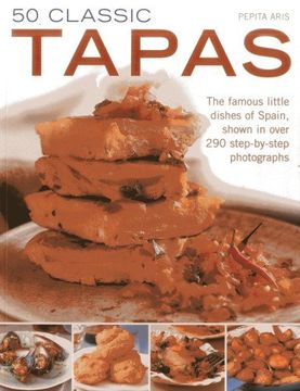 portada 50 Classic Tapas: The Famous Little Dishes of Spain, Shown in Over 290 Step-By-Step Photographs