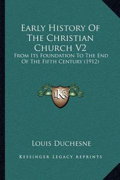 portada early history of the christian church v2: from its foundation to the end of the fifth century (1912)