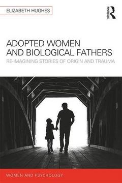 portada Adopted Women and Biological Fathers: Reimagining stories of origin and trauma (Women and Psychology)