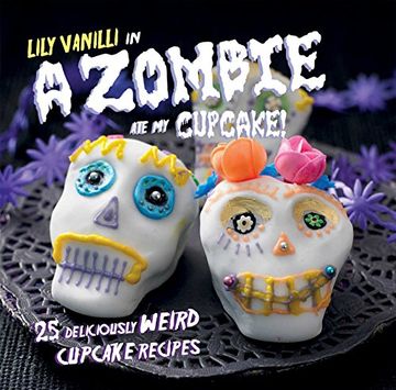 portada A Zombie Ate My Cupcake!: 25 Deliciously Weird Cupcake Recipes (en Inglés)