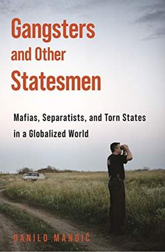 portada Gangsters and Other Statesmen: Mafias, Separatists, and Torn States in a Globalized World 