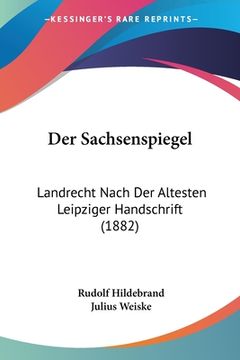 portada Der Sachsenspiegel: Landrecht Nach Der Altesten Leipziger Handschrift (1882) (en Alemán)