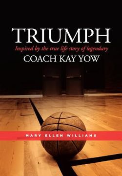 portada triumph: inspired by the true life story of legendary coach kay yow (en Inglés)