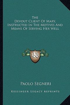portada the devout client of mary, instructed in the motives and means of serving her well (in English)