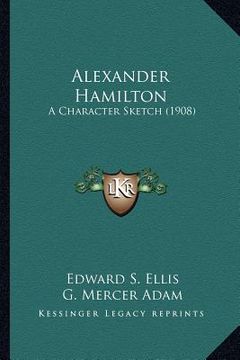 portada alexander hamilton: a character sketch (1908) a character sketch (1908) (in English)