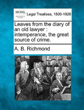 portada leaves from the diary of an old lawyer: intemperance, the great source of crime. (in English)