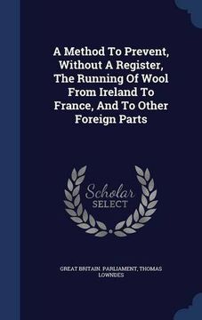 portada A Method To Prevent, Without A Register, The Running Of Wool From Ireland To France, And To Other Foreign Parts