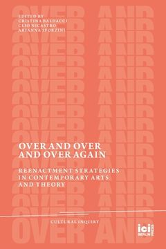 portada Over and Over and Over Again: Reenactment Strategies in Contemporary Arts and Theory (en Inglés)