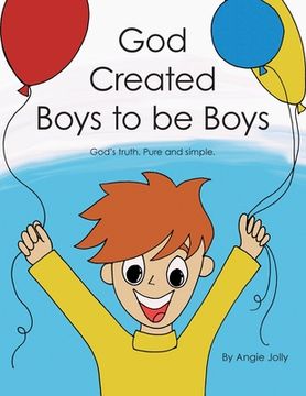 portada God Created Boys to Be Boys: God's Truth. Pure and Simple. (en Inglés)