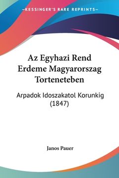 portada Az Egyhazi Rend Erdeme Magyarorszag Torteneteben: Arpadok Idoszakatol Korunkig (1847) (en Hebreo)