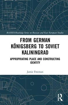 portada From German Königsberg to Soviet Kaliningrad: Appropriating Place and Constructing Identity (Basees 