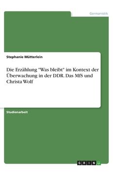portada Die Erzählung Was bleibt im Kontext der Überwachung in der DDR. Das MfS und Christa Wolf