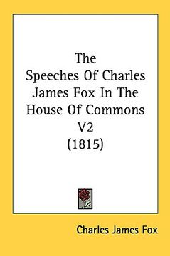 portada the speeches of charles james fox in the house of commons v2 (1815) (in English)