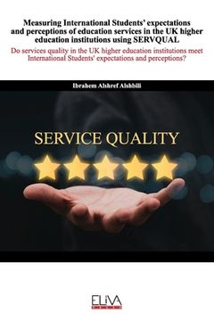 portada Measuring International Students' expectations and perceptions of education services in the UK higher education institutions using SERVQUAL (en Inglés)