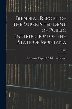 portada Biennial Report of the Superintendent of Public Instruction of the State of Montana; 1956 (en Inglés)