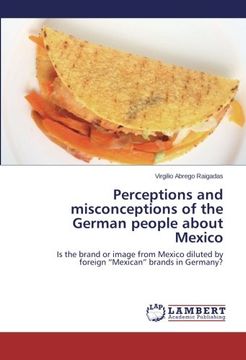 portada Perceptions and misconceptions of the German people about Mexico: Is the brand or image from Mexico diluted by  foreign "Mexican" brands in Germany?