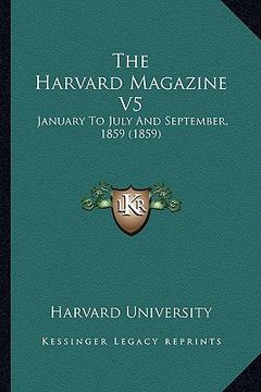 portada the harvard magazine v5: january to july and september, 1859 (1859) (en Inglés)