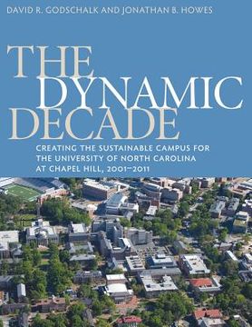 portada the dynamic decade: creating the sustainable campus for the university of north carolina at chapel hill, 2001-2011 (en Inglés)