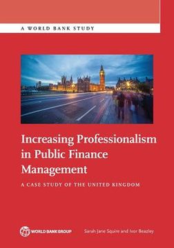 portada Increasing Professionalism in Public Finance Management: A Case Study of the United Kingdom (en Inglés)