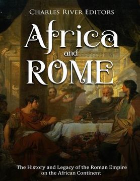 portada Africa and Rome: The History and Legacy of the Roman Empire on the African Continent (en Inglés)