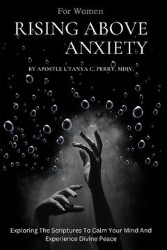 portada Rising Above Anxiety for Women: Exploring The Scriptures To Calm Your Mind And Experience Divine Peace (en Inglés)