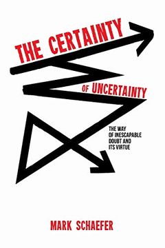 portada The Certainty of Uncertainty: The way of Inescapable Doubt and its Virtue (in English)