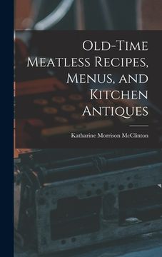 portada Old-time Meatless Recipes, Menus, and Kitchen Antiques (en Inglés)