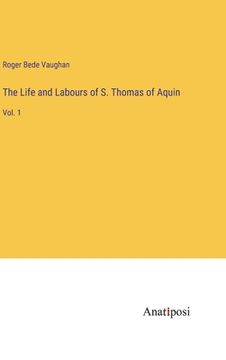 portada The Life and Labours of S. Thomas of Aquin: Vol. 1 (in English)