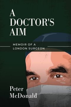 portada A Doctor's Aim: Memoir of a London Surgeon (en Inglés)