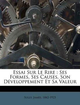 portada Essai Sur Le Rire: Ses Formes, Ses Causes, Son Développement Et Sa Valeur (en Francés)