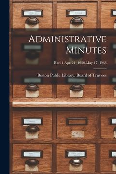 portada Administrative Minutes [microform]; Reel 1 Apr. 21, 1950-May 17, 1968 (en Inglés)