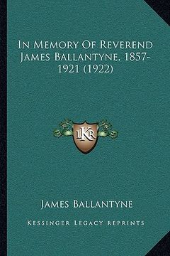 portada in memory of reverend james ballantyne, 1857-1921 (1922) (en Inglés)