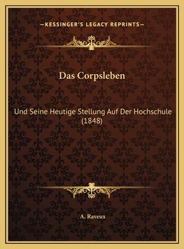 portada Das Corpsleben: Und Seine Heutige Stellung Auf Der Hochschule (1848) (en Alemán)