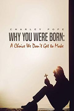 portada Why you Were Born: A Choice we Don't get to Make (en Inglés)