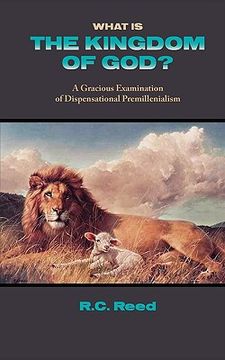portada what is the kingdom of god? a gracious examination of dispensational premillenialism