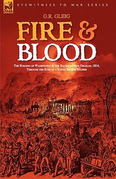 portada fire & blood: the burning of washington & the battle of new orleans, 1814, through the eyes of a young british soldier (en Inglés)