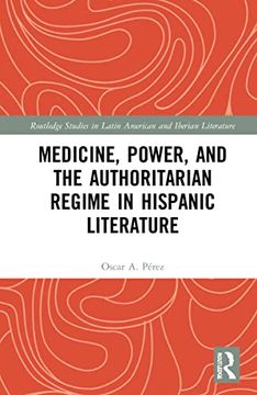 portada Medicine, Power, and the Authoritarian Regime in Hispanic Literature (Routledge Studies in Latin American and Iberian Literature) (en Inglés)