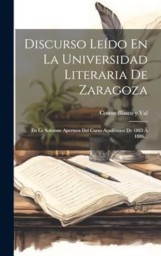 portada Discurso Leído en la Universidad Literaria de Zaragoza: En la Solemne Apertura del Curso Académico de 1885 á 1886.