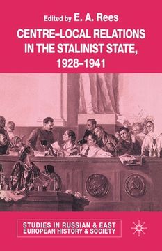 portada Centre-Local Relations in the Stalinist State, 1928-1941 (en Inglés)