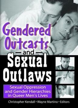 portada Gendered Outcasts and Sexual Outlaws: Sexual Oppression and Gender Hierarchies in Queer Men's Lives (in English)