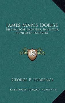 portada james mapes dodge: mechanical engineer, inventor, pioneer in industry (en Inglés)