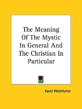 portada the meaning of the mystic in general and the christian in particular (en Inglés)