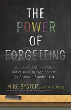 portada The Power of Forgetting: Six Essential Skills to Clear out Brain Clutter and Become the Sharpest, Smartest you (en Inglés)
