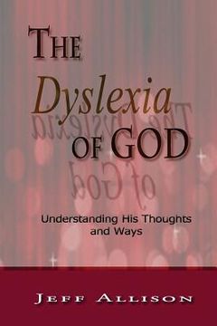 portada The Dyslexia of God: Understanding His Thoughts and Ways (en Inglés)